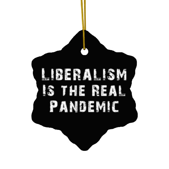 Liberalism Is the Real Pandemic, Anti Liberal Ceramic Ornaments