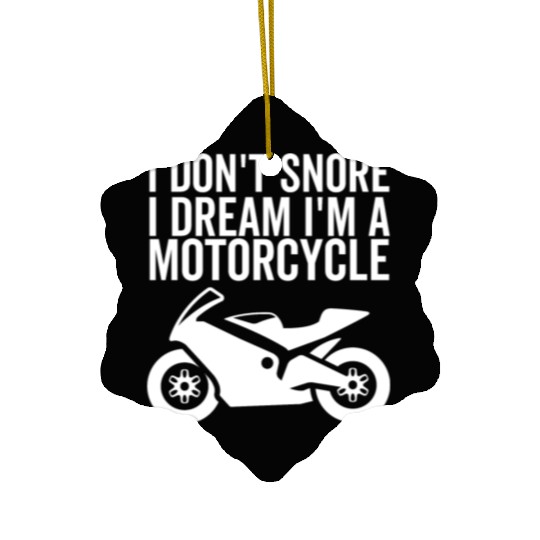 I Don't Snore I Dream I'm a Motorcycle Ceramic Ornaments