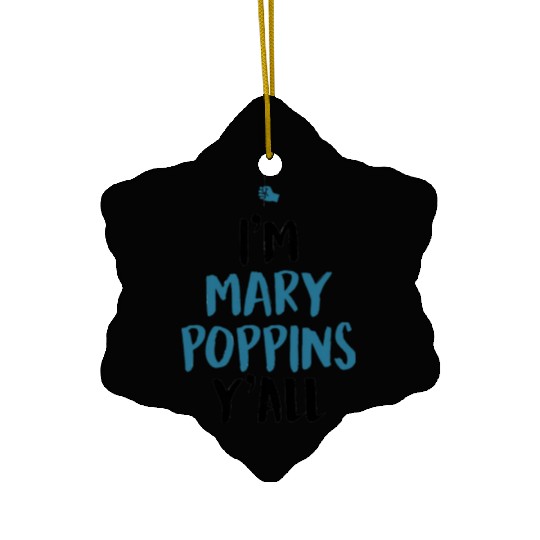 I am Mary Poppins Y all Ceramic Ornaments