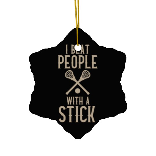 I Beat People With A Stick Funny Lacrosse Player Ceramic Ornaments