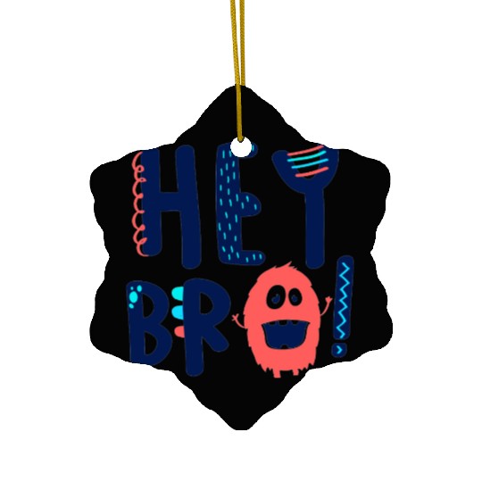 Hey Bro Ceramic Ornaments