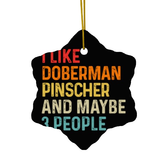 I Like Doberman Pinscher And Maybe 3 People Dog Ceramic Ornaments