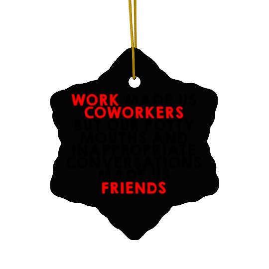 Our Inappropriate Conversations Made Us Friends 2 Ceramic Ornaments