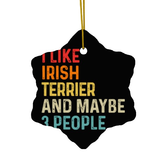 I Like Irish Terrier And Maybe 3 People Dog Lover Ceramic Ornaments