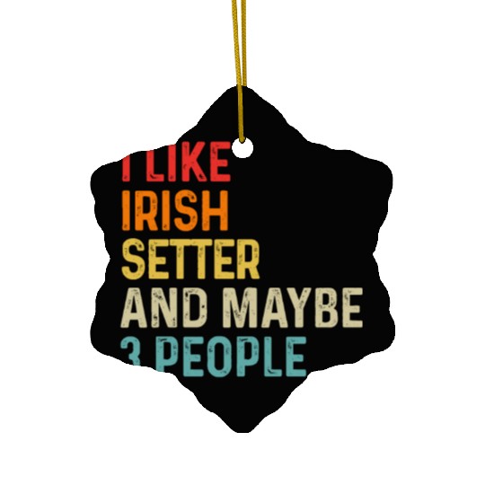 I Like Irish Setter And Maybe 3 People Dog Lover Ceramic Ornaments