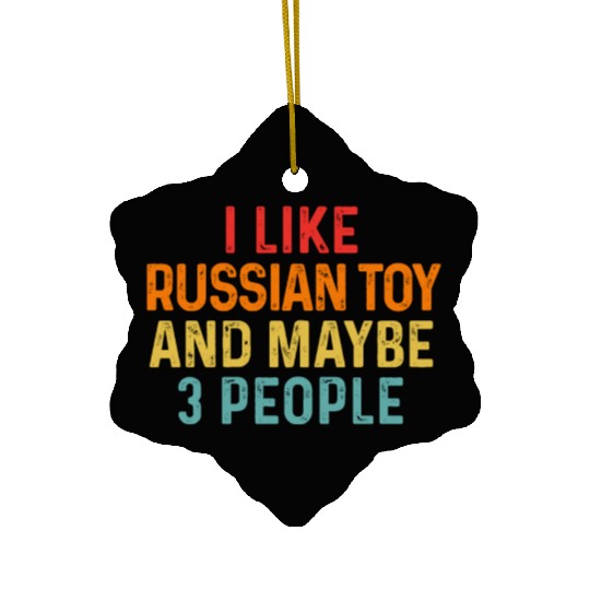 I Like Russian Toy And Maybe 3 People Dog Lover Ceramic Ornaments