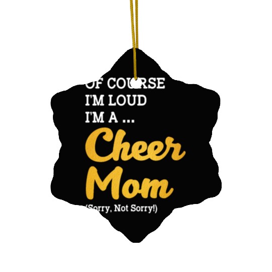 Of Course I'm Loud I'm A Cheer Mom Sorry Not Sorry Ceramic Ornaments
