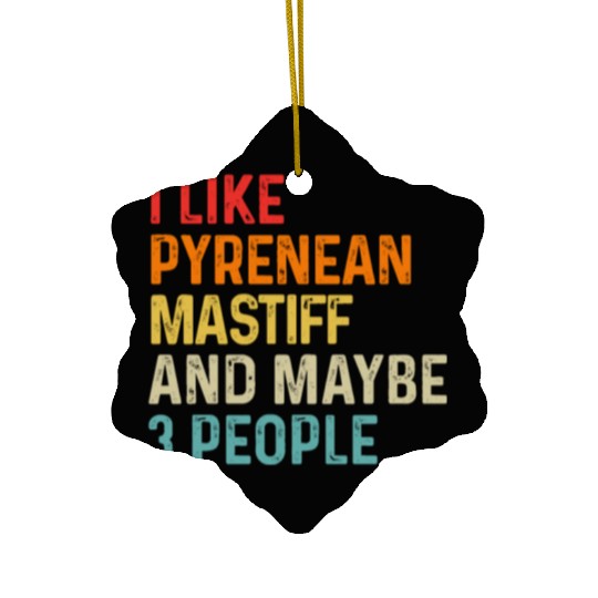 I Like Pyrenean Mastiff And Maybe 3 People Dog Ceramic Ornaments
