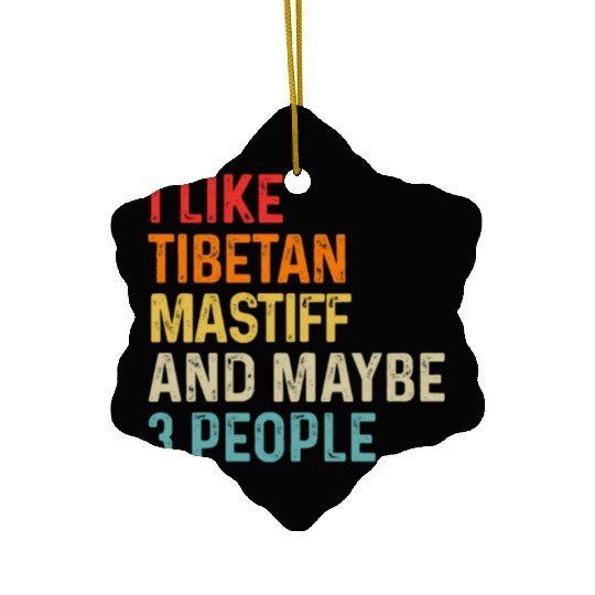 I Like Tibetan Mastiff And Maybe 3 People Dog Ceramic Ornaments