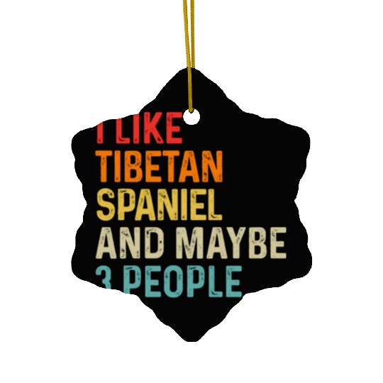 I Like Tibetan Spaniel And Maybe 3 People Dog Ceramic Ornaments
