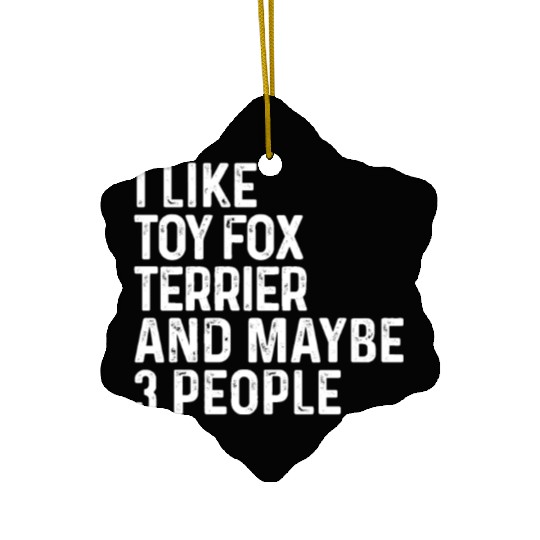 I Like Toy Fox Terrier And Maybe 3 People Dog Ceramic Ornaments