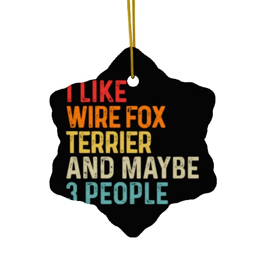 I Like Wire Fox Terrier And Maybe 3 People Dog Ceramic Ornaments