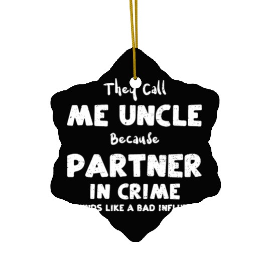 They Call Me Uncle Because Partn... Ceramic Ornaments