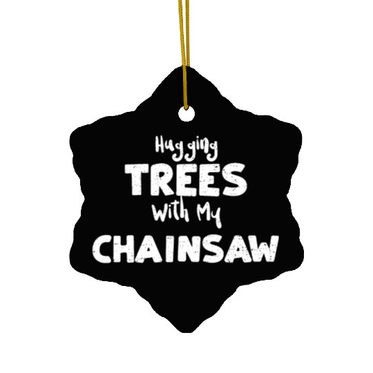 Hugging Trees With My Chainsaw Ceramic Ornaments