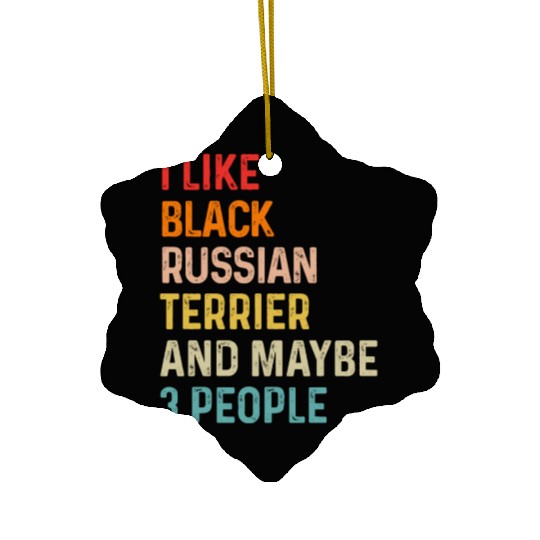 I Like Black Russian Terrier And Maybe 3 People Ceramic Ornaments