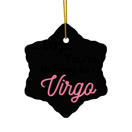 Stop. You're talking to a virgo Ceramic Ornaments