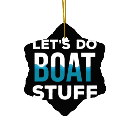 Let s Do Boat Stuff Boating Fishing and Sailing Ceramic Ornaments