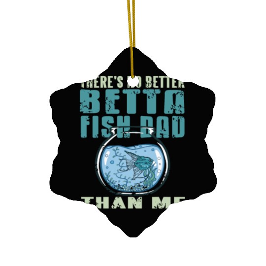 There is no Betta Fish Dad than me Ceramic Ornaments