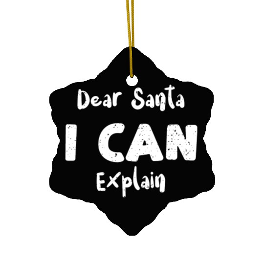 Dear Santa I Can Explain Ceramic Ornaments