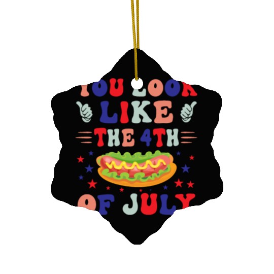 YOU LOOK LIKE THE 4TH OF JULY Ceramic Ornaments
