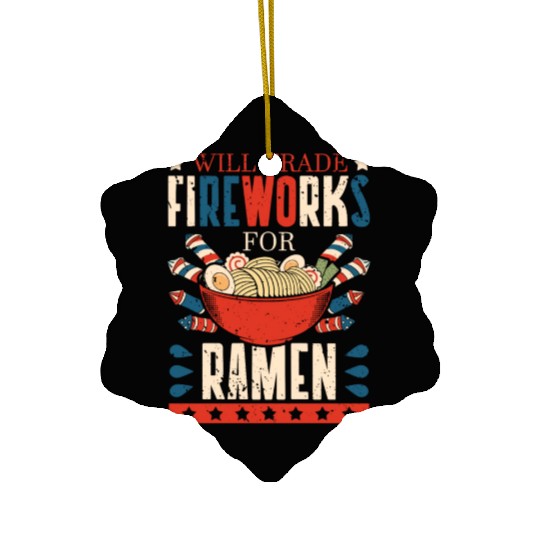 Will Trade Fireworks For Ramen | Ramen Lover | Ceramic Ornaments