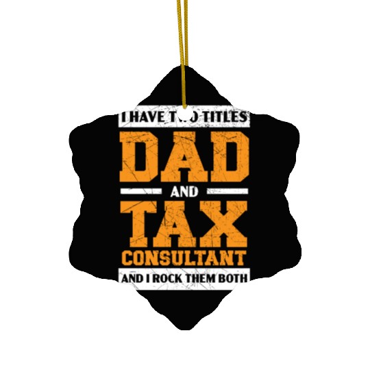 Dad And Tax Consultant Tax Season Fathers Day Ceramic Ornaments