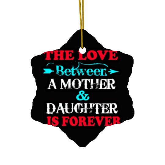 the love between mom and daughter Ceramic Ornaments