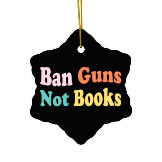 Ban Guns Not Books Stop Gun Violence Ceramic Ornaments