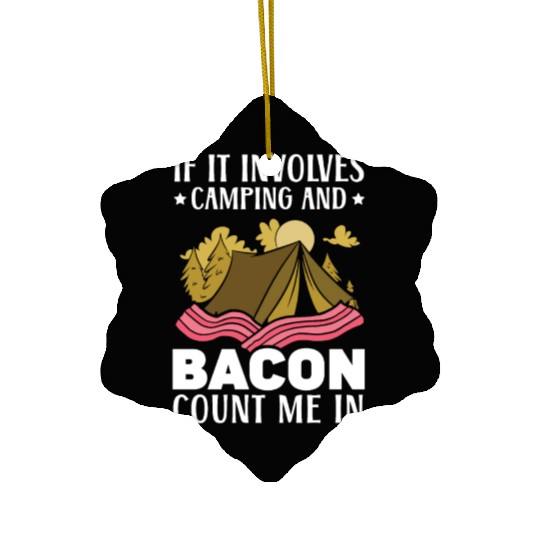 If It Involves Camping And Bacon Count Me In Ceramic Ornaments