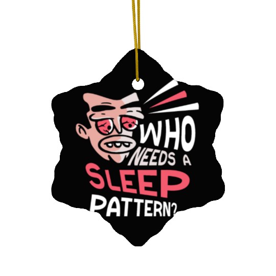 Who Needs A Sleep Pattern? Work Night Shift Job Ceramic Ornaments