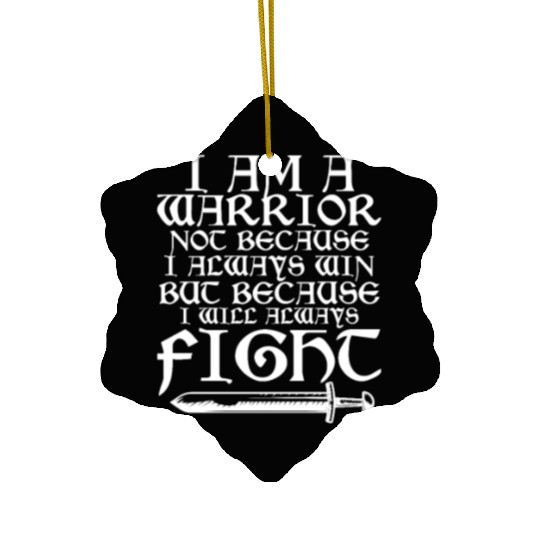 I Am A Warrior Not Because I Always Win Ceramic Ornaments