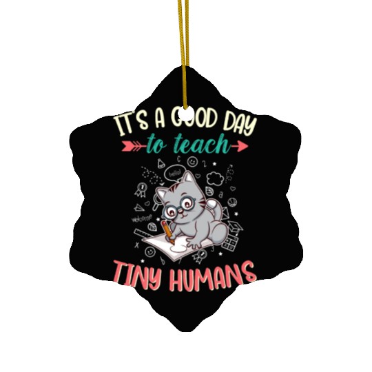 Good Day To Teach Tiny Humans Elementary Teacher Ceramic Ornaments