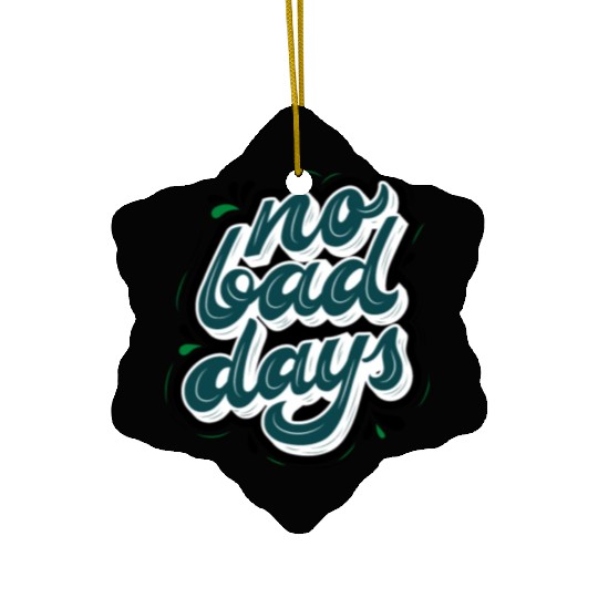 no bad days cool design for hobefull Ceramic Ornaments