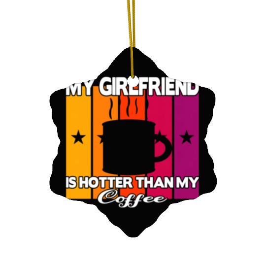 my girlfriend coffee my girlfriend is valentines Ceramic Ornaments