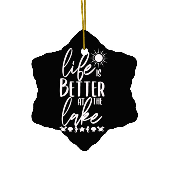 Life Is BetterAt The Lake - Lake Life Ceramic Ornaments