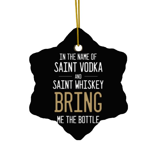 In The Name Of Vodka And Whiskey Bring Me Bottle Ceramic Ornaments