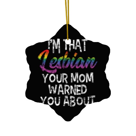 LGBT Gay Pride Lesbian I'm that Lesbian your Mom Ceramic Ornaments