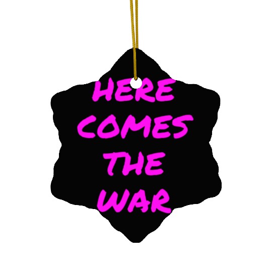 Here Comes The War (in neon pink letters) Ceramic Ornaments