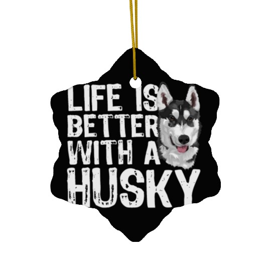 LIFE IS BETTER WITH A HUSKY Ceramic Ornaments