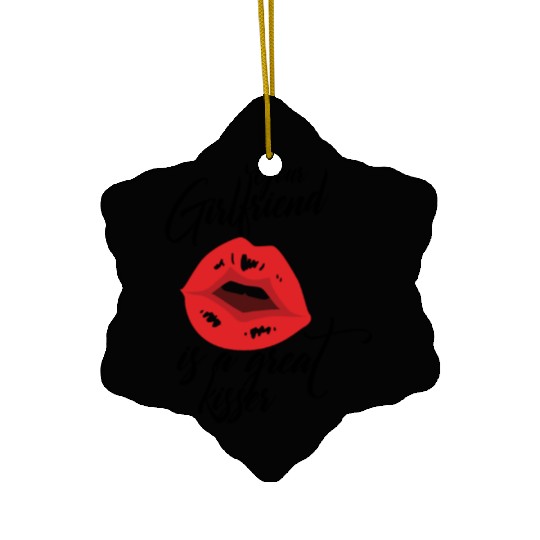 Your Girlfriend Is A Great Kisser Ceramic Ornaments