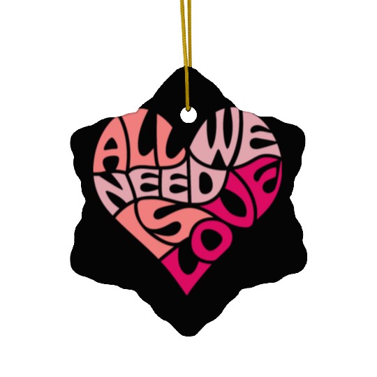 All we need is love Ceramic Ornaments