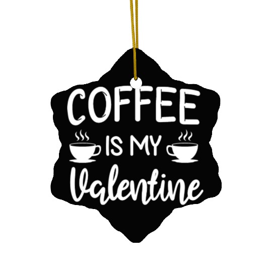 Coffee Is My Valentine His Her Gift Coffee Lover Ceramic Ornaments