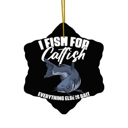 I Fish For Catfish Everything Else Is Bait Funny Ceramic Ornaments