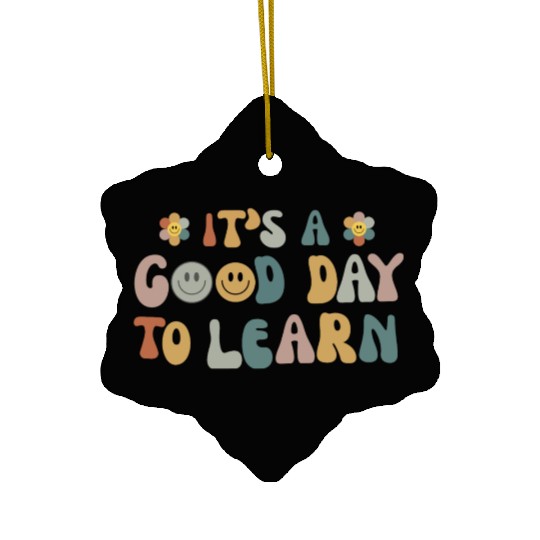 Inspirational Teacher It's a Good Day to Learn Ceramic Ornaments