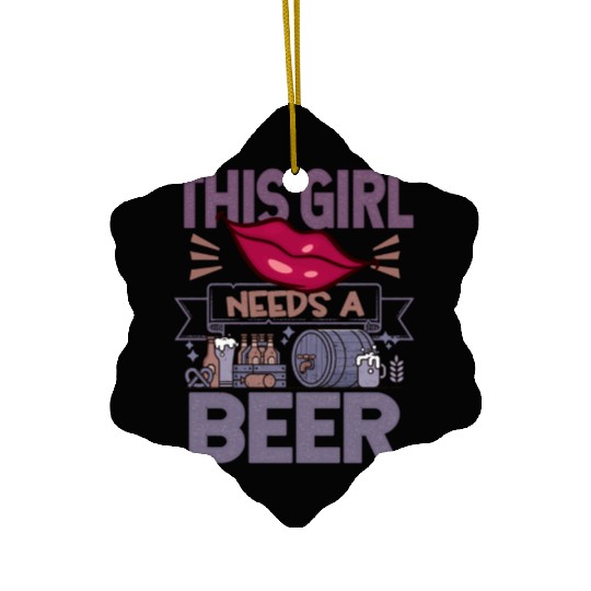 This girl needs a beer Funny Quote Ceramic Ornaments