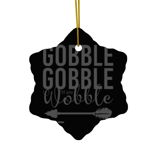Gobble Gobble Til You Wobble Arrow Ceramic Ornaments