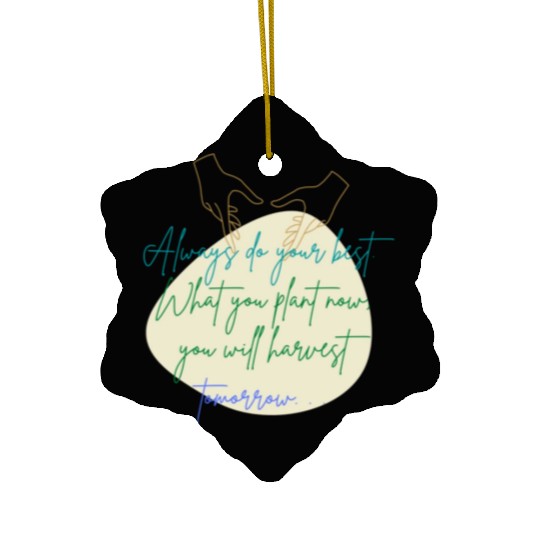You Plant Now, You Will Harvest Tomorrow Ceramic Ornaments