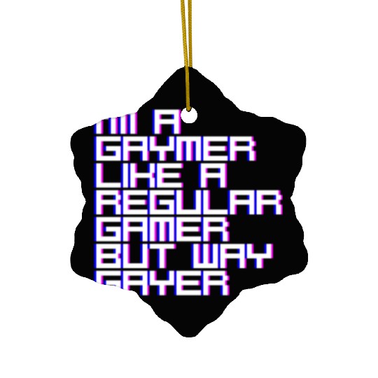 I'm A Gaymer, Like A Regular Gamer But Way Gayer 4 Ceramic Ornaments