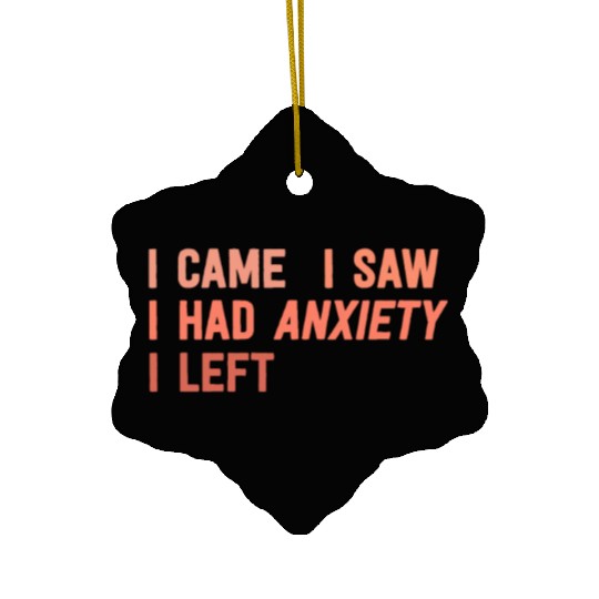 I Came I Saw I Had Anxiety I Left Funny Introvert Ceramic Ornaments