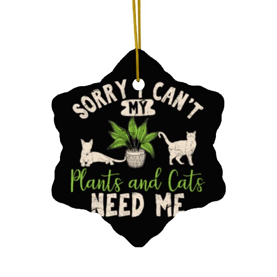 Sorry I Can't My Plants And Cats Need Me Funny Pla Ceramic Ornaments